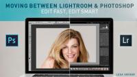 Moving Between Lightroom & Photoshop: Edit Fast, Edit Smart